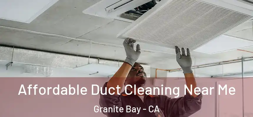  Affordable Duct Cleaning Near Me Granite Bay - CA