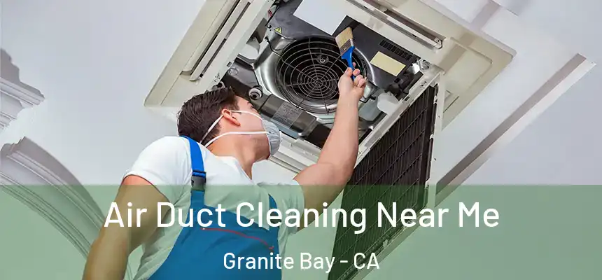  Air Duct Cleaning Near Me Granite Bay - CA