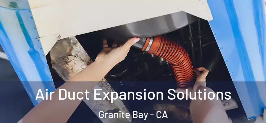  Air Duct Expansion Solutions Granite Bay - CA