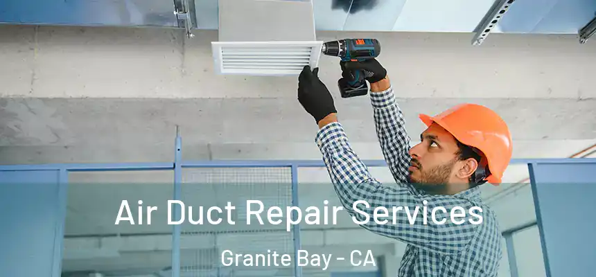  Air Duct Repair Services Granite Bay - CA