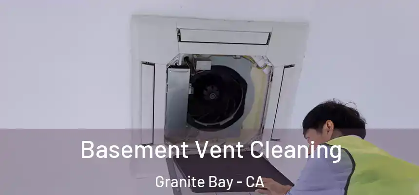  Basement Vent Cleaning Granite Bay - CA