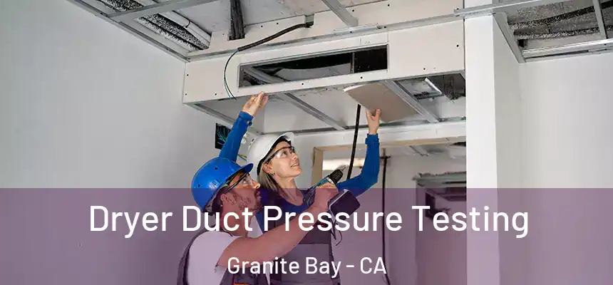 Dryer Duct Pressure Testing Granite Bay - CA