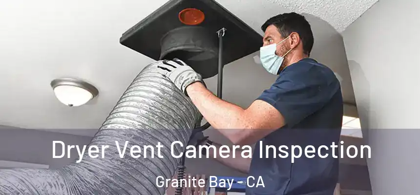  Dryer Vent Camera Inspection Granite Bay - CA