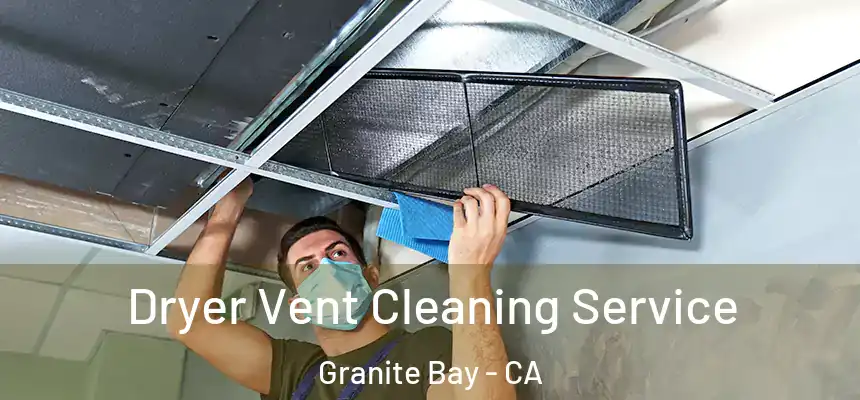  Dryer Vent Cleaning Service Granite Bay - CA