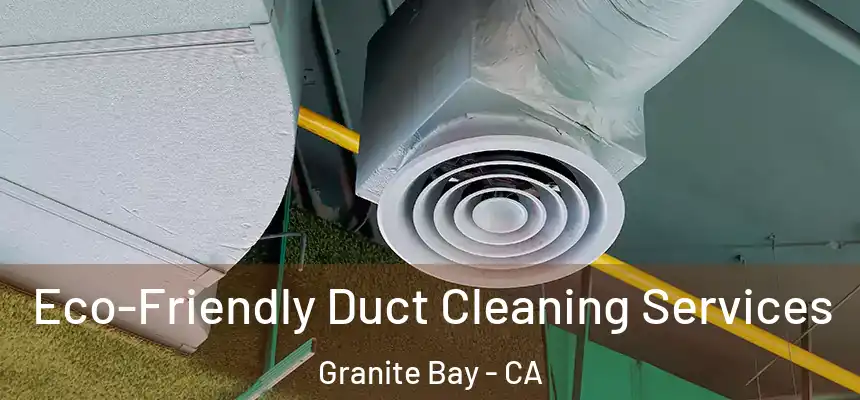  Eco-Friendly Duct Cleaning Services Granite Bay - CA