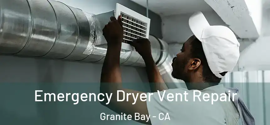  Emergency Dryer Vent Repair Granite Bay - CA