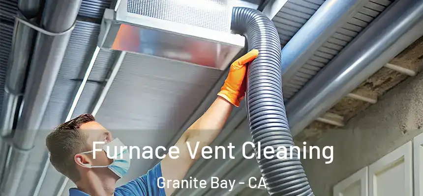  Furnace Vent Cleaning Granite Bay - CA