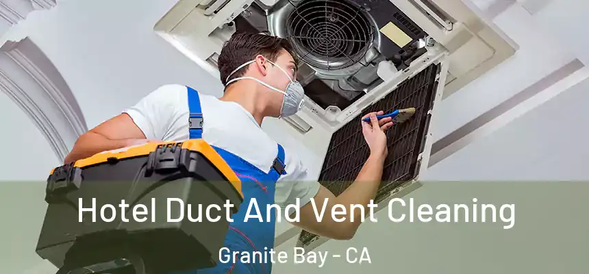 Hotel Duct And Vent Cleaning Granite Bay - CA