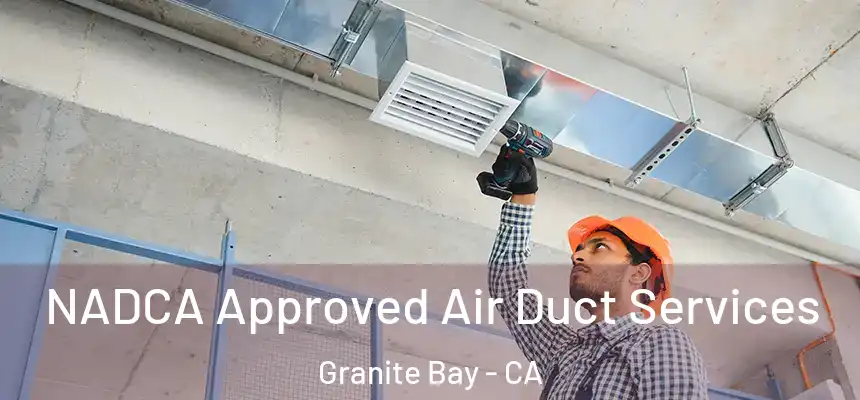  NADCA Approved Air Duct Services Granite Bay - CA