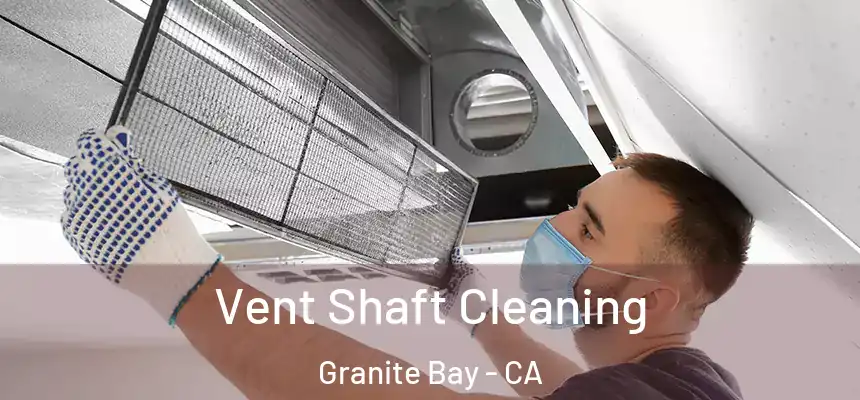  Vent Shaft Cleaning Granite Bay - CA