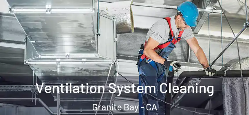  Ventilation System Cleaning Granite Bay - CA